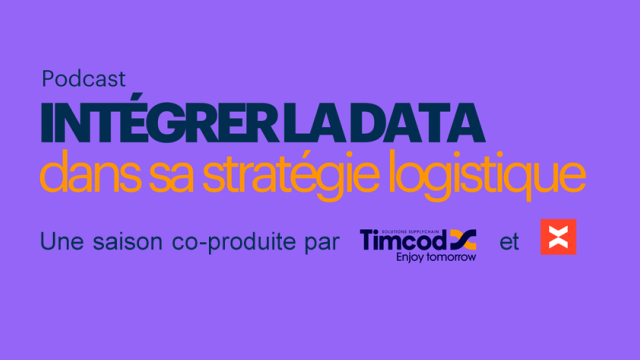 Podcast TIMCOD Voxlog - intégrer la data dans sa stratégie logistique